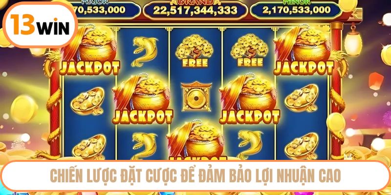 Chiến lược đặt cược để đảm bảo lợi nhuận cao