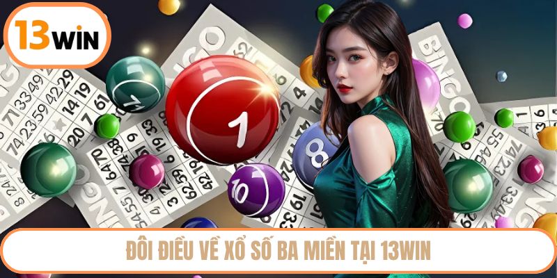 Đôi điều về xổ số ba miền tại 13WIN
