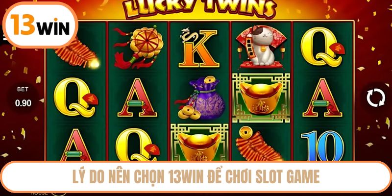 Lý do nên chọn 13WIN để chơi slot game