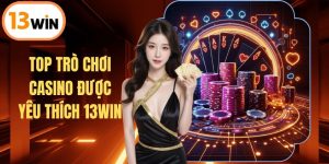 Top Trò Chơi Casino Được Yêu Thích Nhất Mọi Thời Đại